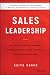 Sales Leadership: The Essential Leadership Framework to Coach Sales Champions, Inspire Excellence, and Exceed Your Business Goals