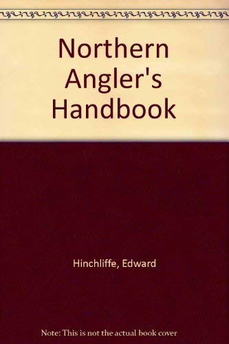 Northern Angler's Handbook: Hinchliffe, Edward: 9780852066942: Amazon ...