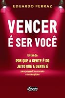 Vencer É Ser Você. Entenda por que a Gente É do Jeito que a Gente É Para Progredir na Carreira e nos Negócios 8573127805 Book Cover