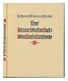  Ueber Johann Sebastian Bachs Leben, Kunst und Kunstwerke / nach der Originalausgabe von 1802 neu hrsg. mit Einleitung und ausführlichem Nachwort von Josef Müller-Blattau