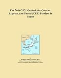  The 2016-2021 Outlook for Courier, Express, and Parcel (CEP) Services in Japan