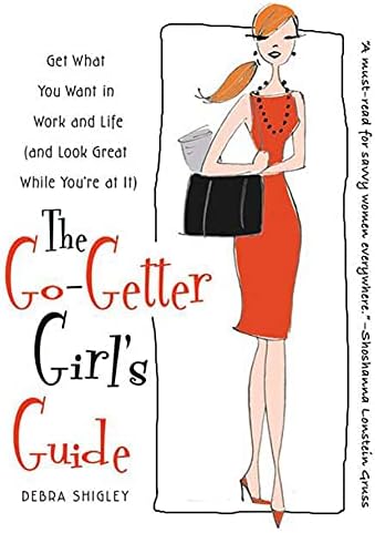 Debra ShigleyThe Go-Getter Girl's Guide: Get What You Want in Work and Life (and Look Great While You're at It)