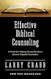 Effective Biblical Counseling: A Model for Helping Caring Christians Become Capable Counselors