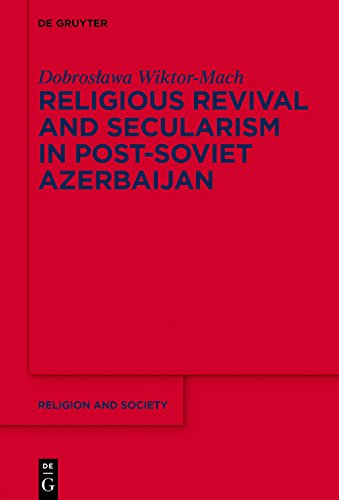 Religious Revival and Secularism in Post-Soviet Azerbaijan: N.A. (Religion and Society Book 71)