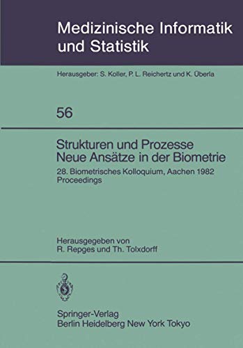 Strukturen und Prozesse Neue Ansätze in der Biometrie: 28. Biometrisches Kolloquium der Biometrischen Gesellschaft Aachen, 16.–19. März 1982 ... und Epidemiologie, 56) (German Edition)