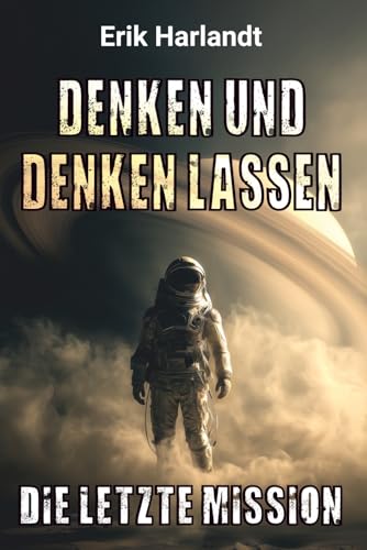 Denken und denken lassen – Die letzte Mission: Science-Fiction -Thriller