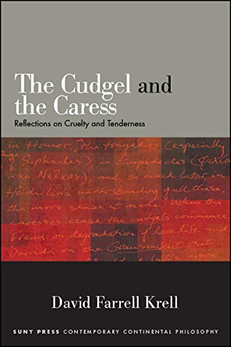 The Cudgel and the Caress: Reflections on Cruelty and Tenderness (SUNY series in Contemporary Continental Philosophy)