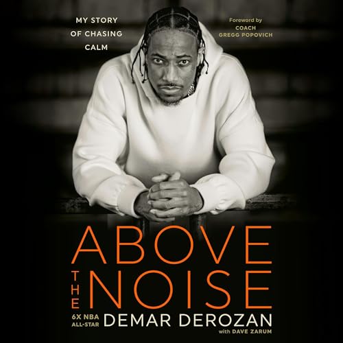 Above the Noise | DeMar DeRozan, Dave Zarum - contributor, Gregg Popovich - foreword episode artwork