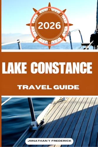 LAKE CONSTANCE TRAVEL GUIDE: Explore Must-see Destinations, Hidden Gems, Authentic Experiences.