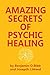 Amazing Secrets of Psychic Healing