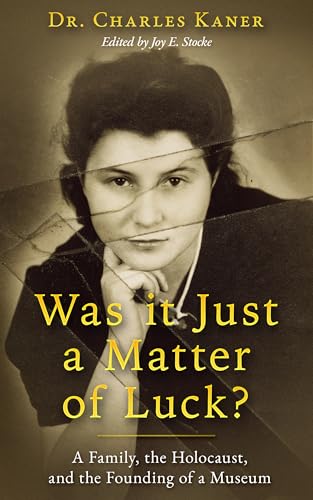 Was it Just a Matter of Luck?: A Family, the Holocaust, and the Founding of a Museum