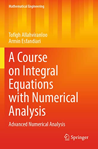 A Course on Integral Equations with Numerical Analysis: Advanced Numerical Analysis (Mathematical Engineering)