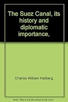 The Suez Canal, its history and diplomatic importance, 0374933812 Book Cover