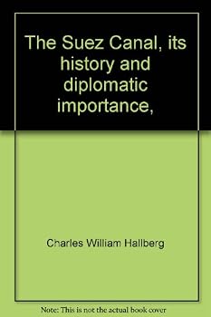 Hardcover The Suez Canal, Its History and Diplomatic Importance, Book