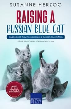 Raising a Russian Blue Cat – Guidebook how to educate a Russian Blue Kitten: A book for cat babies, kittens and young cats