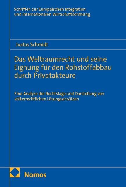 Das Weltraumrecht und seine Eignung für den Rohstoffabbau durch Privatakteure: Eine Analyse der Rechtslage und Darstellung von völkerrechtlichen ... und Internationalen Wirtschaftsordnung)