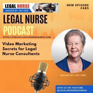 685 &ndash; Video Marketing Secrets for Legal Nurse Consultants &ndash; Pat Iyer