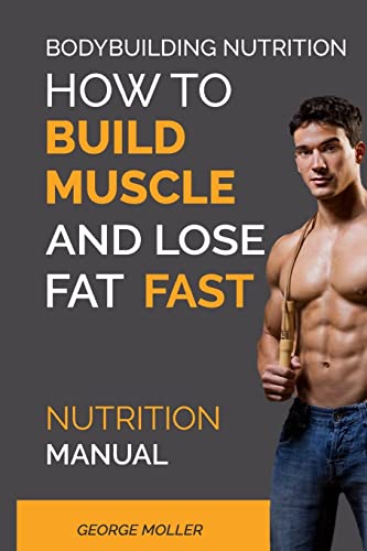 Buy Bodybuilding Nutrition: How to Build Muscle and Lose Fat Fast: How To Build Muscle And Lose Fat Fast: Nutrition Manual: 1 โ BookShops.in