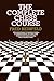 Complete Chess Course: From Beginning to Winning Chess--a Comprehensive Yet Simplified Home-Study Chess Course. Eight Books in One