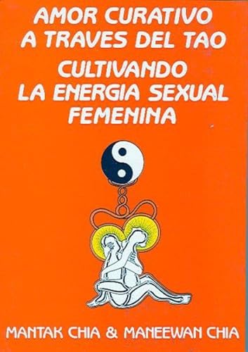 Amor Curativo a través del Tao: Cultivando la energía sexual femenina (ESPIRITUALIDAD)