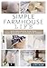 Simple Farmhouse Life: DIY Projects for the All-Natural, Handmade Home