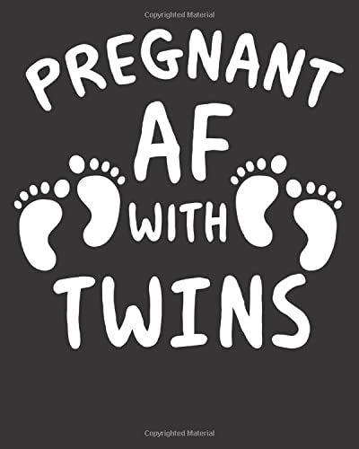 PREGNANT AF WITH TWINS: Pregnancy Journal, Bump to Birthday 40ish Weeks of Pregnancy, A Nine-month Journal for For a pregnant and his/her Growing Belly (My Pregnancy Journal)
