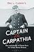Captain of the Carpathia: The seafaring life of Titanic hero Sir Arthur Henry Rostron