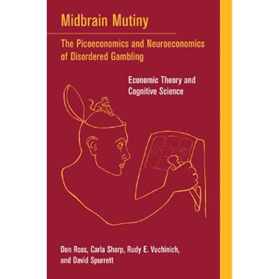 Midbrain Mutiny &ndash; The Picoeconomics and Neuroeconomics of Disordered Gambling &ndash; Economic Theory and Cognitive Science