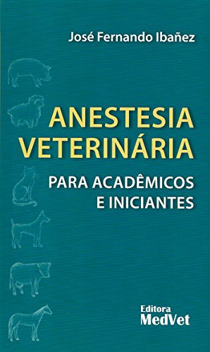 Anestesia Veterinária Para Acadêmicos e Iniciantes
