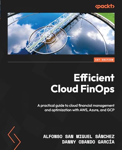 Efficient Cloud FinOps: A practical guide to cloud financial management and optimization with AWS, Azure, and GCP (English Edition)