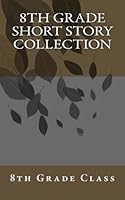8th Grade Short Story Collection 1517733928 Book Cover