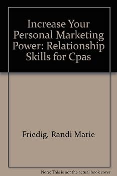 Increase Your Personal Marketing Power: Relationship Skills for Cpas