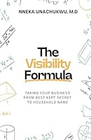 The Visibility Formula: Taking Your Business From Best Kept Secret To Household Name 1963503015 Book Cover