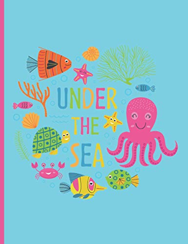 Under The Sea: Marine Life Notebook With Wide Ruled Paper for Kids Sized 8.5 X 11 Inches and 100 Pages