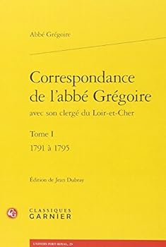 Paperback Correspondance de Labbe Gregoire Avec Son Clerge Du Loir-Et-Cher. Tome I: 1791 a 1795 [French] Book