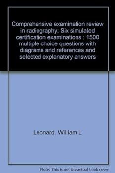 Paperback Comprehensive examination review in radiography: Six simulated certification examinations : 1500 multiple choice questions with diagrams and references and selected explanatory answers Book