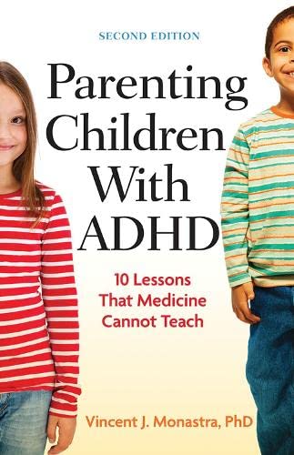 Parenting Children With ADHD: 10 Lessons That Medicine Cannot Teach (APA LifeTools Series) Parenting Children With ADHD: 10 Lessons That Medicine Cannot Teach (APA LifeTools Series)