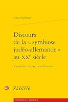 Discours de la Symbiose Judeo-Allemande Au Xxe Siecle: Identites, Memoires Et Histoire (French Edition) 2406185915 Book Cover