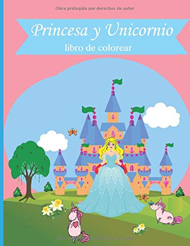 Princesa y Unicornio libro de colorear: Para niños de 4 a 8 años Cuadernos para colorear niños Con dibujos para pintar Princesas Megalibro para colorear (Spanish Edition)