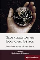 Globalization and Economic Justice: From Terrorism to Global Peace 1463207352 Book Cover
