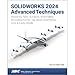 SOLIDWORKS 2024 Advanced Techniques: Mastering Parts, Surfaces, Sheet Metal, SimulationXpress, Top-Down Assemblies, Core & Cavity Molds