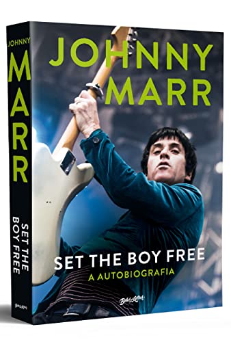 Set the boy free - Johnny Marr (em português): A autobiografia do lendário guitarrista do The Smiths