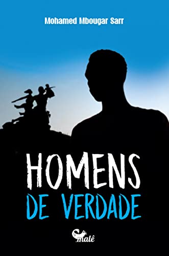 Homens de verdade: Volume 1 - Mbougar Sarr, Mohamed
