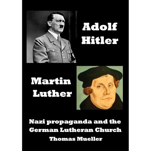 Adolf Hitler and Martin Luther: Anti-Semitism, Nazi propaganda and the German Lutheran Church by Thomas S. Mueller episode artwork
