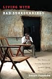 Living with Bad Surroundings: War, History, and Everyday Moments in Northern Uganda (The Cultures and Practice of Violence)