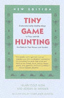  [Tiny Game Hunting: Environmentally Healthy Ways to Trap and Kill the Pests in Your House and Garden] (By: Hilary Dole Klein) [published: June, 2001]