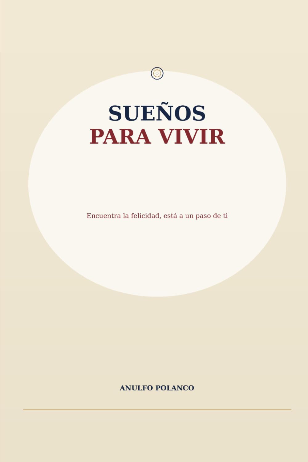 Sueños para vivir: Encuentra la felicidad, está a un paso de ti