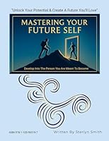 MASTERING YOUR FUTURE SELF: Develop Into The Person You Are Meant To Become 1105965198 Book Cover