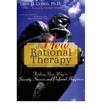The New Rational Therapy: Thinking Your Way to Serenity, Success, And Profound Happiness