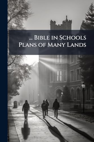 ... Bible in Schools Plans of Many Lands: Documents